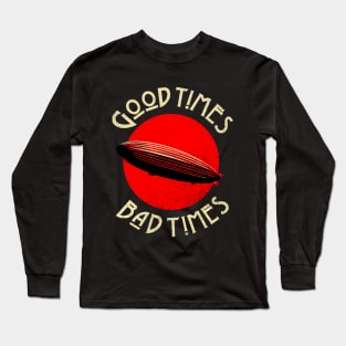 Good Times Bad times Long Sleeve T-Shirt